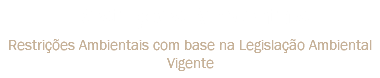 Restrições Ambientais Restrições Ambientais com base na Legislação Ambiental Vigente