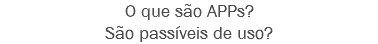 O que são APPs?
São passíveis de uso?