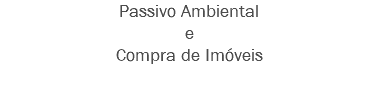 Passivo Ambiental
e
Compra de Imóveis
